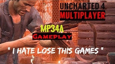 Uncharted 4 Multiplayer " MP34a Gameplay " ( I Hate Lose this Games )