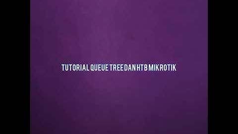 TUTORIAL QUEUE TREE DAN HTB MIKROTIK