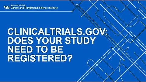 UB CTSI Watch and Learn: ClinicalTrials.gov: Does Your Study Need to be Registered?