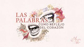 Las palabras como reflejo del corazón | Mujer para la gloria de Dios