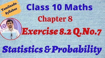 TN New Syllabus Class 10 Maths Chapter 8 Statistics and Probability Exercise 8.2 Q.No.7 Alexmaths