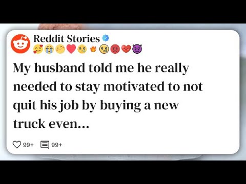 My husband told me he really needed to stay motivated to not quit his ...
