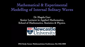 IMA ECM Autumn Conference 2020 - Mathematical and Experimental Modelling of Internal Solitary Waves