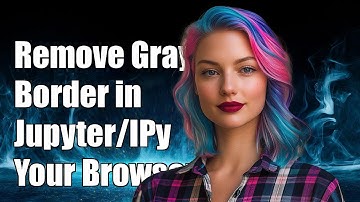 How to Remove Gray Border in Jupyter/IPython Notebooks in Your Browser