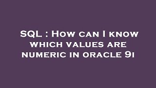 SQL : How can I know which values are numeric in oracle 9i
