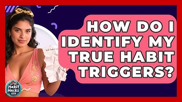 How Do I Identify My True Habit Triggers? - Habit Hacks Hub
