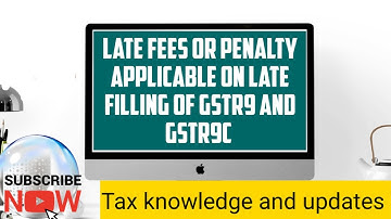 late fees or penalty on GST 9 and gstr 9C applicability on financial year 2021-22