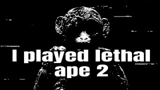 I played Lethal Ape 2…..