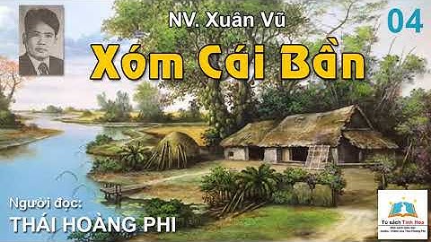 XÓM CÁI BẦN. Tập 04. Tác giả: NV. Xuân Vũ. Người đọc: Thái Hoàng Phi