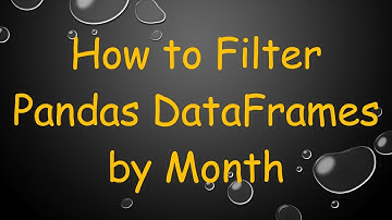 How to Filter Pandas DataFrames by Month