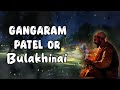 Gangaram patel or bulakhi nai  part 1