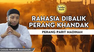 The Secret Behind the Battle of the Trench in Medina (War of the Khandak) || Ustaz Khalid Basalamah