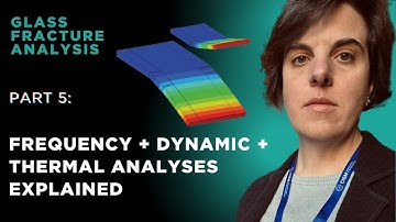 Overview of Frequency, Dynamic & Thermal Simulations in Glass Fracture
