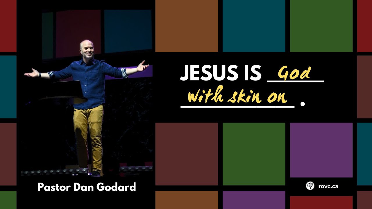 Jesus Is - God With Skin On | Pastor Dan Godard