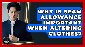 Why Is Seam Allowance Important When Altering Clothes? - The Sharp Dressed Gent