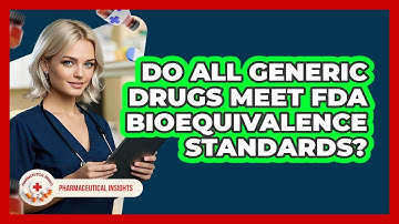 Do All Generic Drugs Meet FDA Bioequivalence Standards?