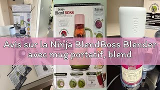 Avis sur la Ninja BlendBoss Blender avec mug portatif, blender personnel avec mug de voyage amovible