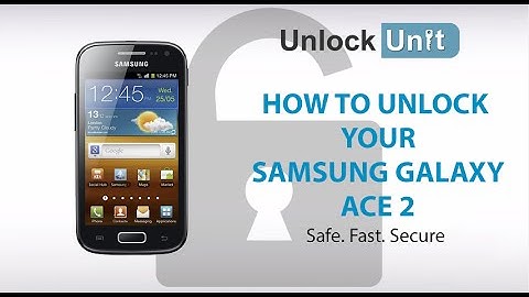 UNLOCK SAMSUNG GALAXY ACE 2 - HOW TO UNLOCK YOUR SAMSUNG GALAXY ACE 2