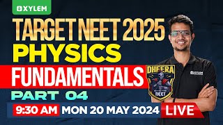 TARGET NEET 2025 | DHEERA NEET 2025 : Physics - Fundamentals - Part 4 | Xylem NEET