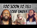 TODD SNIDER - Too soon to tell REACTION - You will be entertained with his wit ! First time hearing