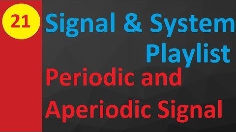 Periodic and Aperiodic Signals: Basics, Definitions and Condition in Signal & Systems