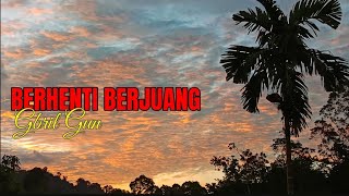 Berhenti Berjuang : Gbril Gun 