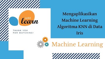 Data Science [Machine Learning Python] : Mengaplikasikan Algoritma KNN di Data Iris