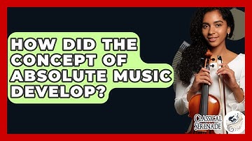 How Did The Concept Of Absolute Music Develop? - Classical Serenade