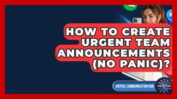 How To Create Urgent Team Announcements (No Panic)? - Virtual Communication Hub