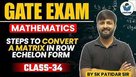 Lec 34 Steps to convert a matrix in Row Echelon form
