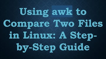 Using awk to Compare Two Files in Linux: A Step-by-Step Guide