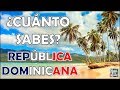 ¿Cuánto Sabes Sobre "REPÚBLICA DOMINICANA"? Test/Trivia/Quiz