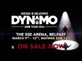 DYNAMO - DUE TO PHENOMENAL DEMAND SIX EXTRA DATES ADDED IN BELFAST &amp; DUBLIN