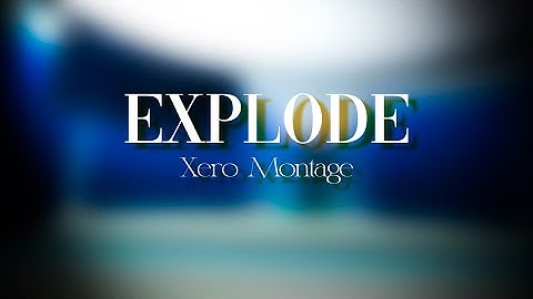 S4 Xero - Explode
