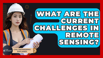 What Are The Current Challenges In Remote Sensing? - Civil Engineering Explained