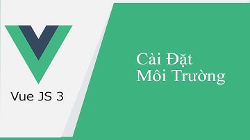 Vue JS 3 #2 Cài đặt môi trường