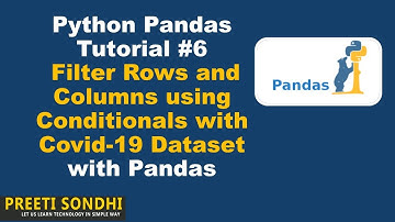 6) Filter Rows and Columns using Conditionals with Covid-19 Dataset | Python Pandas Tutorial