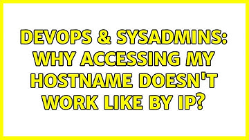 DevOps & SysAdmins: Why accessing my hostname doesn