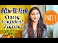 HOW TO LOOK CLASSY, CONFIDENT & ATTRACTIVE | Grooming Tips for Women | PART 1 | CHITRANSHI