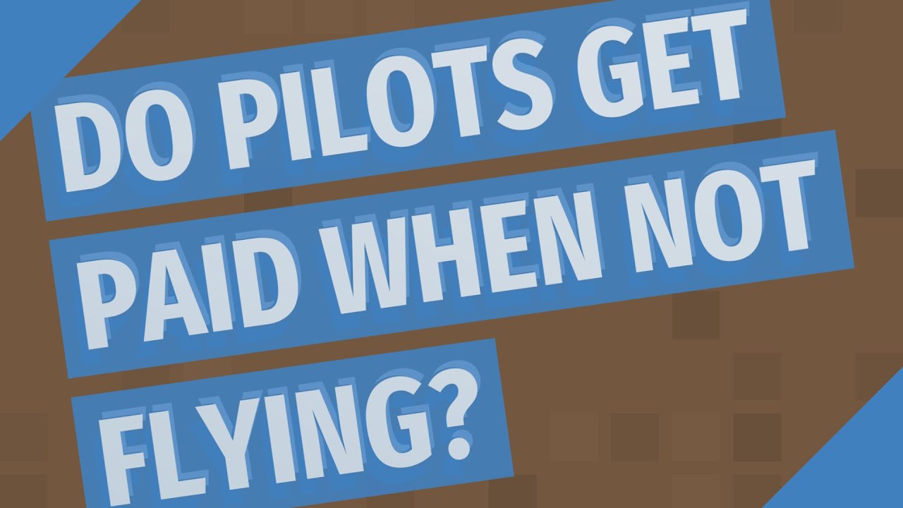 Do pilots get paid when not flying? YouTube