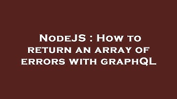 NodeJS : How to return an array of errors with graphQL