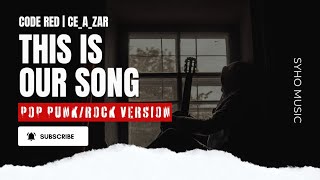 This Is Our Song - Code Red | Pop Punk/Rock Version by Ce A Zar