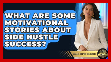 What Are Some Motivational Stories About Side Hustle Success? | College Dropout Millionaire News