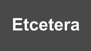 How to Pronounce Etcetera | Etcetera Pronunciation | How to Say Etcetera
