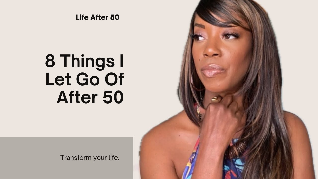 Empowering Things I Let Go Of After 50: Embrace Life's Second Act - YouTube