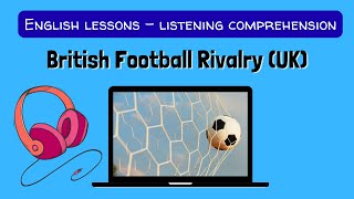 Listening practice B2 🎧 (+exercises) ⚽ BRITISH FOOTBALL RIVALRY ⚡
