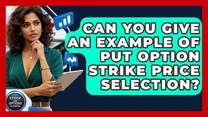 Can You Give An Example Of Put Option Strike Price Selection? - Stock and Options Playbook