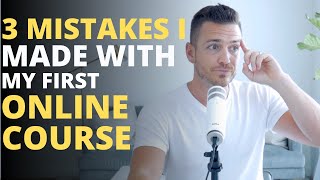 3 Mistakes I Made With My First Online Course