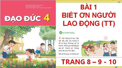ĐẠO ĐỨC 4: BÀI 1: BIẾT ƠN NGƯỜI LAO ĐỘNG (TT) TRANG 8 - 9 - 10 SÁCH KẾT NỐI HAY NHẤT