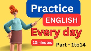( Part - 1to14) Everyday English Conversation Practice | 10Minutes English Listening